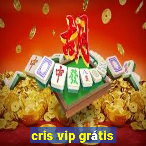 cris vip grátis